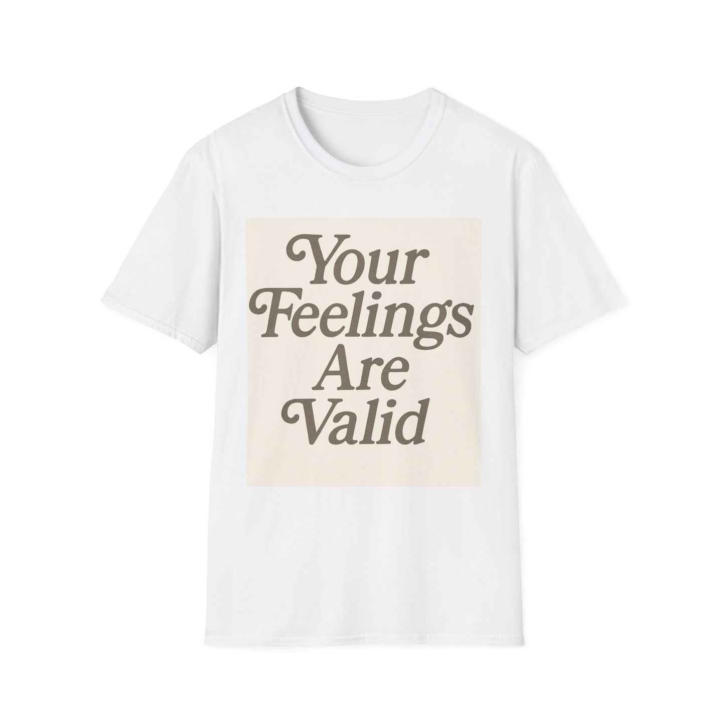 Unisex Tee - Your Feelings Are Valid
