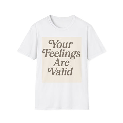 Unisex Tee - Your Feelings Are Valid