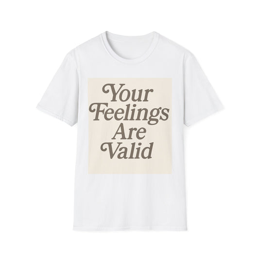 Unisex Tee - Your Feelings Are Valid